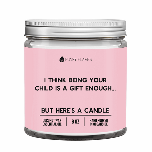 I Think Being Your Child Is A Gift Enough- candle